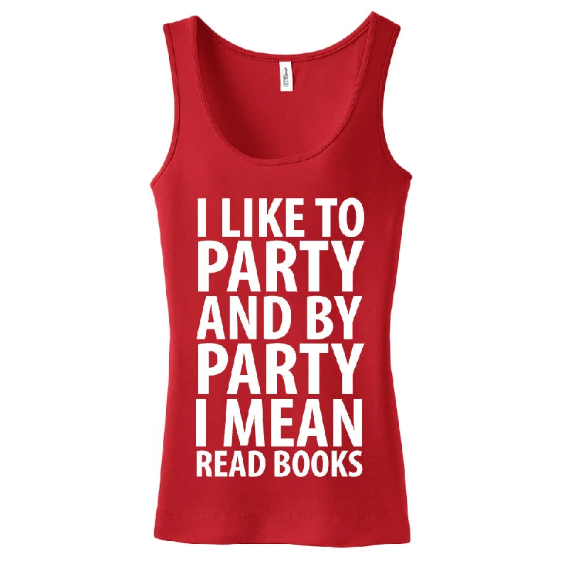 I Like To Party And By Party I Mean Read Books Ladies Tank Top