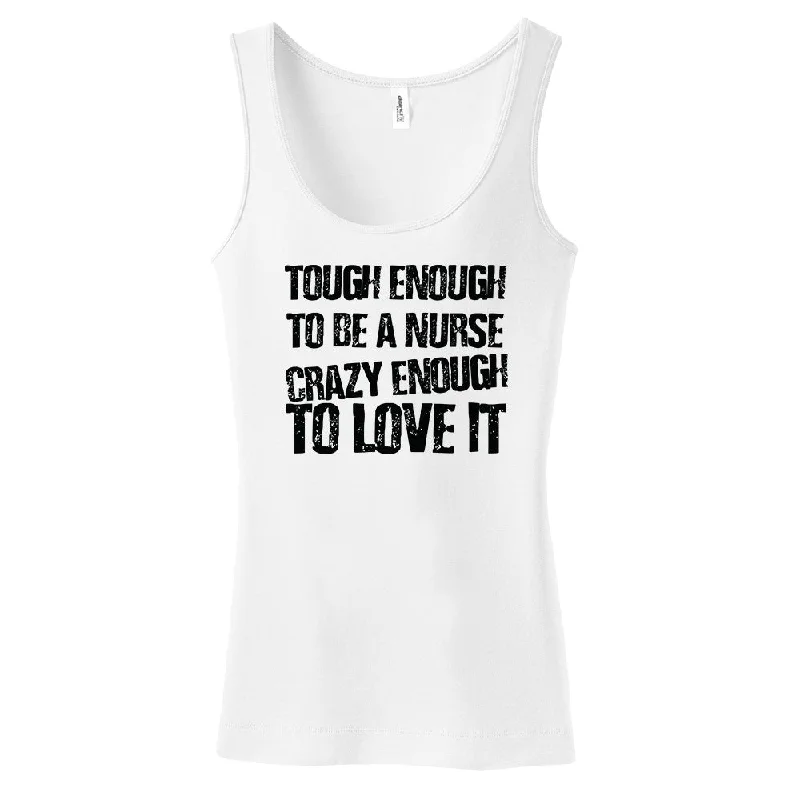 Bargain Blast Tough Enough To Be A Nurse Crazy Enough To Love It Women's Tank